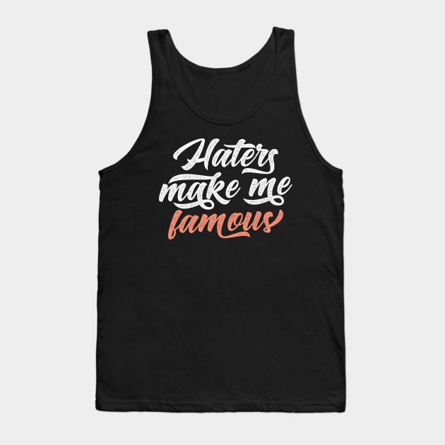 Haters Make Me Famous Tank Top by CatsCrew